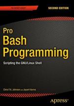 Pro Bash Programming, Second Edition: Scripting the GNULinux Shell