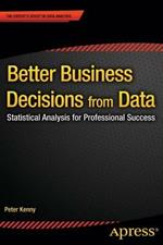 Better Business Decisions from Data: Statistical Analysis for Professional Success
