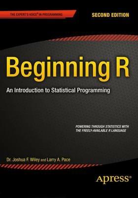 Beginning R: An Introduction to Statistical Programming - Larry Pace,Joshua Wiley - cover