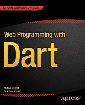 Web Programming with Dart - Moises Belchin,Patricia Juberias - cover
