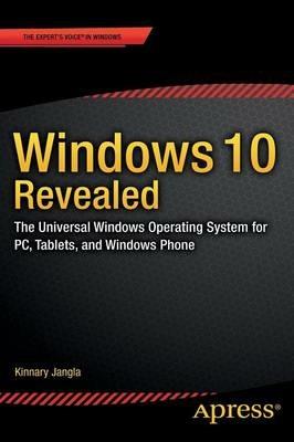 Windows 10 Revealed: The Universal Windows Operating System for PC, Tablets, and Windows Phone - Kinnary Jangla - cover