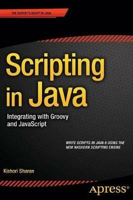 Scripting in Java: Integrating with Groovy and JavaScript - Kishori Sharan - cover