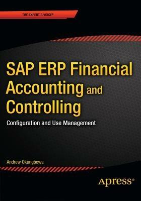 SAP ERP Financial Accounting and Controlling: Configuration and Use Management - Andrew Okungbowa - cover