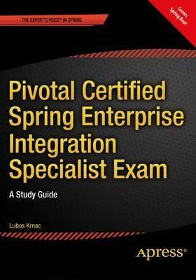 Pivotal Certified Spring Enterprise Integration Specialist Exam: A Study Guide - Lubos Krnac - cover