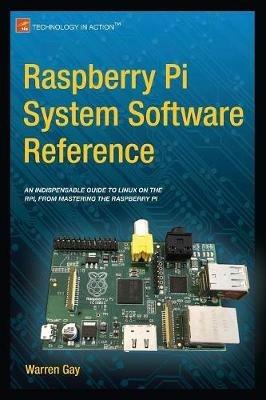Raspberry Pi System Software Reference - Warren Gay - cover