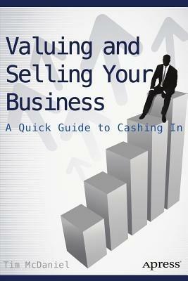 Valuing and Selling Your Business: A Quick Guide to Cashing In - Tim McDaniel - cover