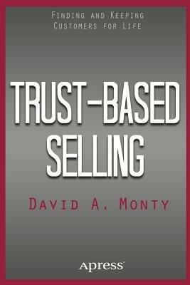 Trust-Based Selling: Finding and Keeping Customers for Life - David A. Monty - cover