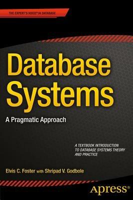 Database Systems: A Pragmatic Approach - Elvis Foster,Shripad Godbole - cover