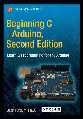 Beginning C for Arduino, Second Edition: Learn C Programming for the Arduino - Jack Purdum - cover