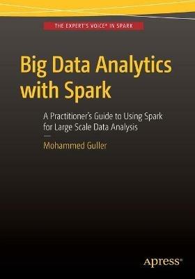 Big Data Analytics with Spark: A Practitioner's Guide to Using Spark for Large Scale Data Analysis - Mohammed Guller - cover