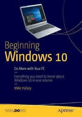 Beginning Windows 10: Do More with Your PC - Mike Halsey - cover