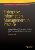 Enterprise Information Management in Practice: Managing Data and Leveraging Profits in Today's Complex Business Environment - Saumya Chaki - cover