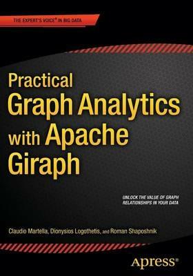 Practical Graph Analytics with Apache Giraph - Roman Shaposhnik,Claudio Martella,Dionysios Logothetis - cover