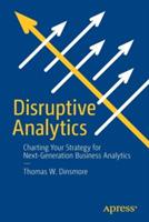 Disruptive Analytics: Charting Your Strategy for Next-Generation Business Analytics - Thomas W. Dinsmore - cover