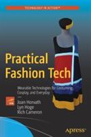 Practical Fashion Tech: Wearable Technologies for Costuming, Cosplay, and Everyday - Joan Horvath,Lyn Hoge,Rich Cameron - cover