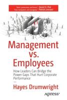 Management vs. Employees: How Leaders Can Bridge the Power Gaps That Hurt Corporate Performance - Hayes Drumwright - cover