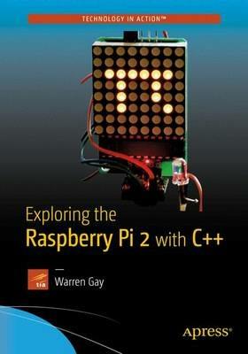 Exploring the Raspberry Pi 2 with C++ - Warren Gay - cover