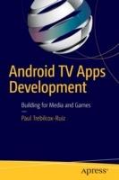 Android TV Apps Development: Building for Media and Games - Paul Trebilcox-Ruiz - cover