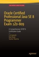 Oracle Certified Professional Java SE 8 Programmer Exam 1Z0-809: A Comprehensive OCPJP 8 Certification Guide: A Comprehensive OCPJP 8 Certification Guide