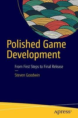 Polished Game Development: From First Steps to Final Release - Steven Goodwin - cover