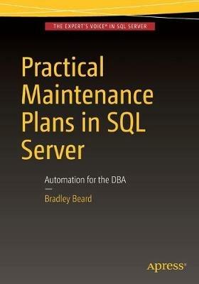 Practical Maintenance Plans in SQL Server: Automation for the DBA - Bradley Beard - cover