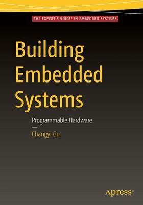 Building Embedded Systems: Programmable Hardware - Changyi Gu - cover