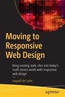 Moving to Responsive Web Design: Bring existing static sites into today's multi-device world with responsive web design - Inayaili de León - cover