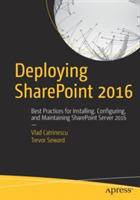 Deploying SharePoint 2016: Best Practices for Installing, Configuring, and Maintaining SharePoint Server 2016 - Vlad Catrinescu,Trevor Seward - cover