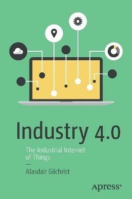 Industry 4.0: The Industrial Internet of Things - Alasdair Gilchrist - cover