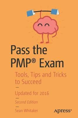 Pass the PMP® Exam: Tools, Tips and Tricks to Succeed - Sean Whitaker - cover