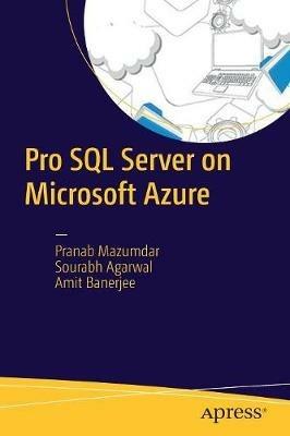 Pro SQL Server on Microsoft Azure - Pranab Mazumdar,Sourabh Agarwal,Amit Banerjee - cover
