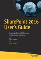SharePoint 2016 User's Guide: Learning Microsoft's Business Collaboration Platform - Tony Smith - cover