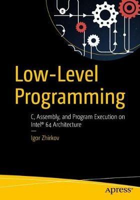 Low-Level Programming: C, Assembly, and Program Execution on Intel (R) 64 Architecture - Igor Zhirkov - cover
