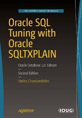 Oracle SQL Tuning with Oracle SQLTXPLAIN: Oracle Database 12c Edition - Stelios Charalambides - cover