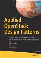Applied OpenStack Design Patterns: Design solutions for production-ready infrastructure with OpenStack components