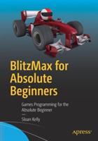 BlitzMax for Absolute Beginners: Games Programming for the Absolute Beginner - Sloan Kelly - cover