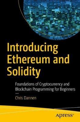 Introducing Ethereum and Solidity: Foundations of Cryptocurrency and Blockchain Programming for Beginners - Chris Dannen - cover