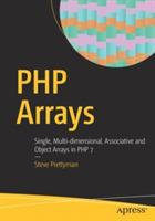 PHP Arrays: Single, Multi-dimensional, Associative and Object Arrays in PHP 7 - Steve Prettyman - cover