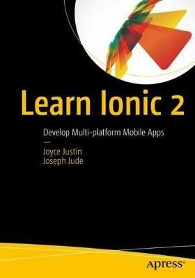 Learn Ionic 2: Develop Multi-platform Mobile Apps - Joyce Justin,Joseph Jude - cover