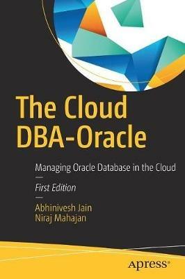 The Cloud DBA-Oracle: Managing Oracle Database in the Cloud - Abhinivesh Jain,Niraj Mahajan - cover