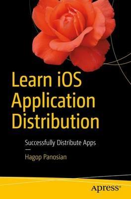 Learn iOS Application Distribution: Successfully Distribute Apps - Hagop Panosian - cover