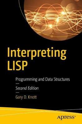 Interpreting LISP: Programming and Data Structures - Gary D. Knott - cover