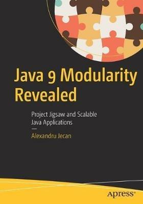Java 9 Modularity Revealed: Project Jigsaw and Scalable Java Applications - Alexandru Jecan - cover