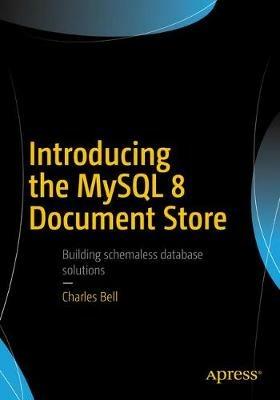 Introducing the MySQL 8 Document Store - Charles Bell - cover