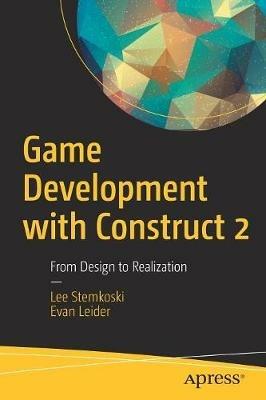 Game Development with Construct 2: From Design to Realization - LEE STEMKOSKI,Evan Leider - cover