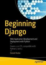 Beginning Django: Web Application Development and Deployment with Python
