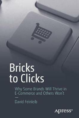 Bricks to Clicks: Why Some Brands Will Thrive in E-Commerce and Others Won't - David Feinleib - cover