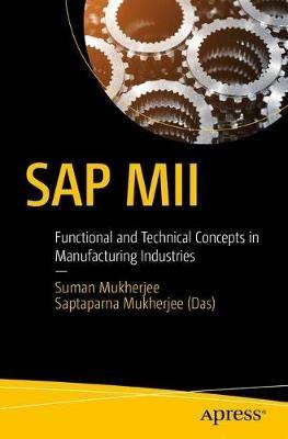SAP MII: Functional and Technical Concepts in Manufacturing Industries - Suman Mukherjee,Saptaparna Mukherjee (Das) - cover