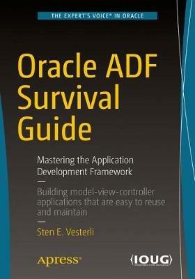 Oracle ADF Survival Guide: Mastering the Application Development Framework - Sten Vesterli - cover
