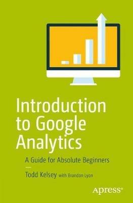 Introduction to Google Analytics: A Guide for Absolute Beginners - Todd Kelsey - cover